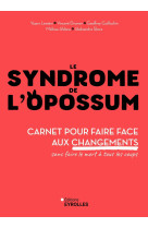 Le syndrome de l-opossum - carnet pour reussir a changer quand la situation l-impose