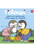 T-choupi part en vacances chez papi et mamie