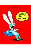 Aaaah pas le dentiste