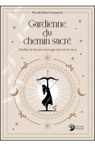 Gardienne du chemin sacre - eveillez la femme sauvage qui est en vous