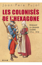 Les colonises de l-hexagone pendant la grande guerre