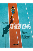 Athlétisme - les sauts et les lancers