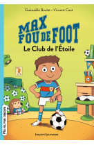 Max fou de foot, t 01 - le club de l-etoile