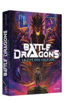 Battle dragons t01 - la cite des voleurs