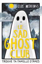 Le sad ghost club - t1 - trouve ta famille d-ame