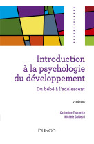 Introduction à la psychologie du développement - 4e éd. - du bébé à l'adolescent