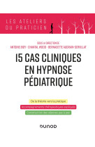 15 cas cliniques en hypnose pédiatrique