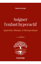 Soigner l'enfant hyperactif - 4e ed.