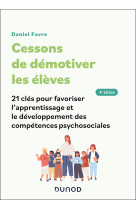 Cessons de demotiver les eleves - 4e ed. - 21 cles pour favoriser l-apprentissage