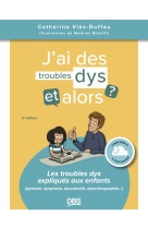 Jai des troubles dys, et alors ? - les troubles dys expliques aux enfants (dyslexie, dyspraxie, dysc