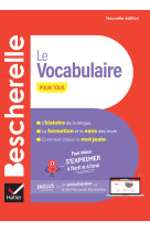 Bescherelle le vocabulaire pour tous - nouvelle edition - pour mieux s-exprimer a l-ecrit et a l-ora