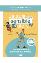 Je suis hypersensible ! et alors ? - l-(hyper)sensibilite expliquee aux enfants