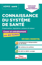 Connaissance du système de santé - cours et entraînement en 40 fiches - organisation, législation, acteurs et enjeux