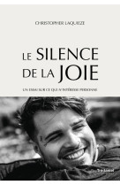 Le silence de la joie - un essai sur ce qui n'intéresse personne