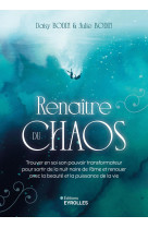 Renaitre du chaos - trouver en soi son pouvoir transformateur pour sortir de la nuit noire de l-ame,