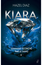 Kiara, diamant écorché par le sang - tome 2