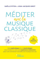 Mediter avec la musique classique - une sophrologue et un musicologue vous invitent a vivre une expe