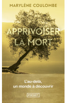 Apprivoiser la mort - l'au-delà, un monde à découvrir