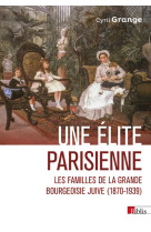 Une élite parisienne - les familles de la grande bourgeoisie juive (1870-1939)