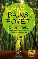 Les bains de foret - shinrin yoku - un guide de connexion et de guerison par la nature