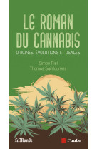 Le roman du cannabis - origines, évolutions et usages