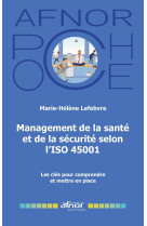 Management de la sante et de la securite selon l-iso 45001 - les cles pour comprendre et mettre en p