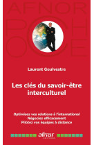 Les cles du savoir-etre interculturel - optimisez vos relations a l-international - negociez efficac