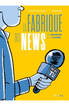 La fabrique des news - un reporter à la chaîne