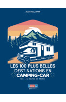 Les 100 plus belles destinations en camping-car - sur les routes de france