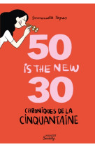 Chroniques de la cinquantaine : 50 is the new 30 (les hormones en moins)