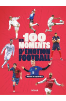 Les 100 moments d'émotion du football