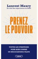 Prenez le pouvoir - toutes les stratégies pour agir comme un négociateur d'élite