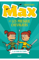 Max et les presque chevaliers, tome 3 - la tour du temps