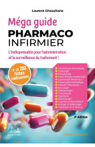 Mega guide pharmaco infirmier - l-indispensable pour l-administration et la surveillance du traiteme