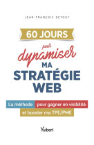 60 jours pour dynamiser la strategie digitale de mon entreprise - la methode pour gagner en visibili