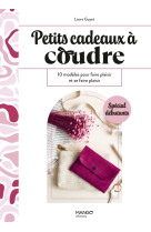 Petits cadeaux a coudre. 10 modeles pour faire plaisir et se faire plaisir