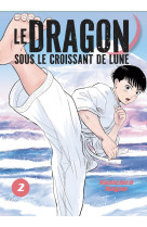 Le dragon sous le croissant de lune t02