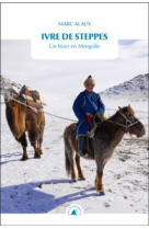 Ivre de steppes - un hiver en mongolie