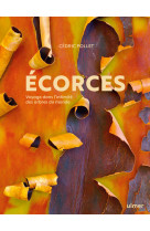 Ecorces - voyage dans l-intimite des arbres du monde