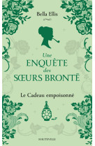 Une enquete des soeurs bronte, t4 : le cadeau empoisonne