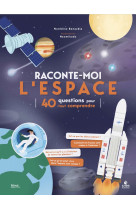 Raconte-moi l'espace  -  40 questions pour tout comprendre (tp)