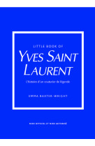 Little book of yves saint-laurent - l'histoire d'un couturier de légende (version française)