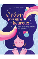 Créer pour être heureux