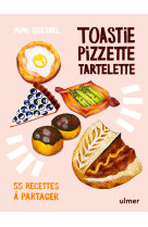 Toastie, pizzette, tartelette - 55 recettes à partager