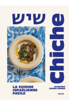 Chiche - la cuisine israélienne facile