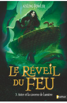 Le réveil du feu - tome 3 aster et la caverne de lumière