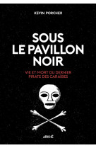 Sous le pavillon noir -vie et mort du dernier pirate des car