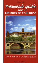 Promenade guidée dans les rues de toulouse - mille et un lieux racontent son histoire