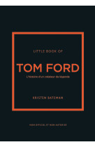 Little book of tom ford - l'histoire d'un créateur de légende