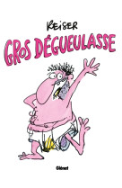 Gros dégueulasse